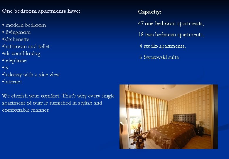 One bedroom apartments have: Capacity: • modern bedroom • livingroom • kitchenette • bathroom