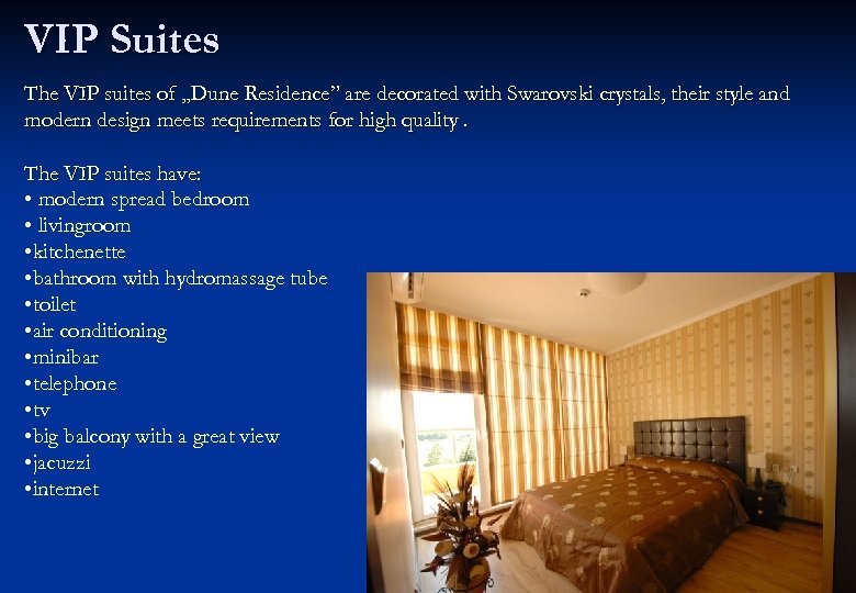 VIP Suites The VIP suites of „Dune Residence” are decorated with Swarovski crystals, their