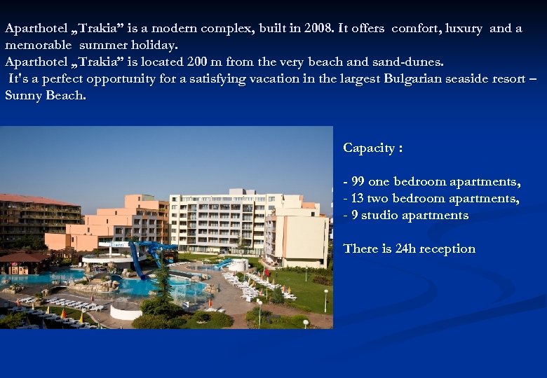 Aparthotel „Trakia” is a modern complex, built in 2008. It offers comfort, luxury and