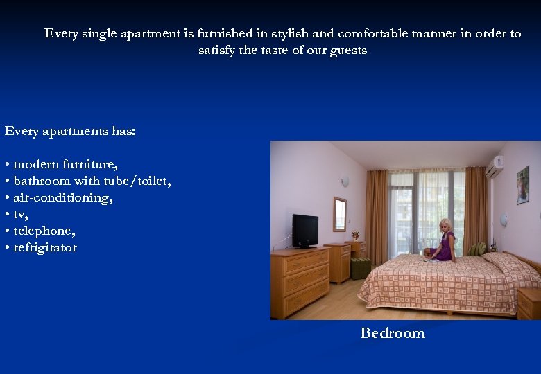 Every single apartment is furnished in stylish and comfortable manner in order to satisfy