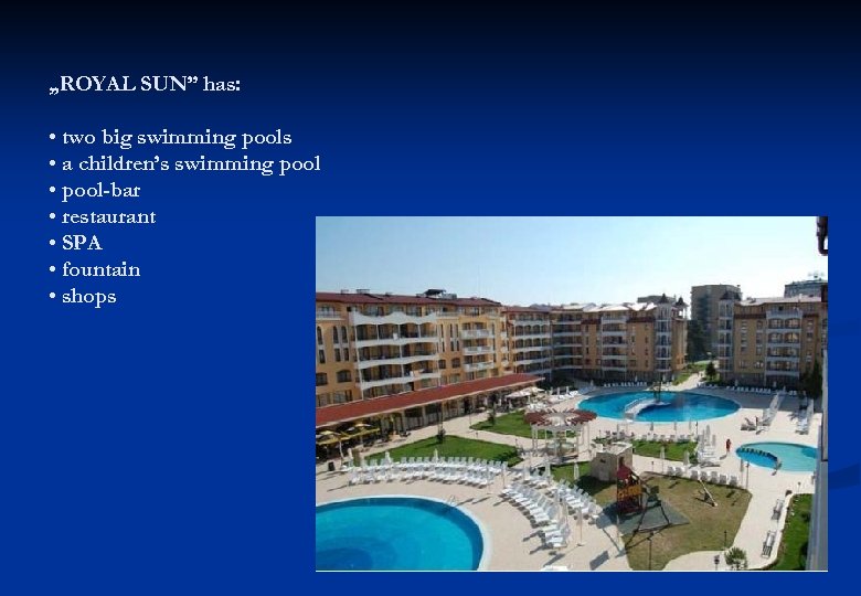 „ROYAL SUN” has: • two big swimming pools • a children’s swimming pool •