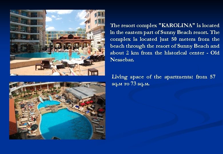 The resort complex "KAROLINA" is located in the eastern part of Sunny Beach resort.