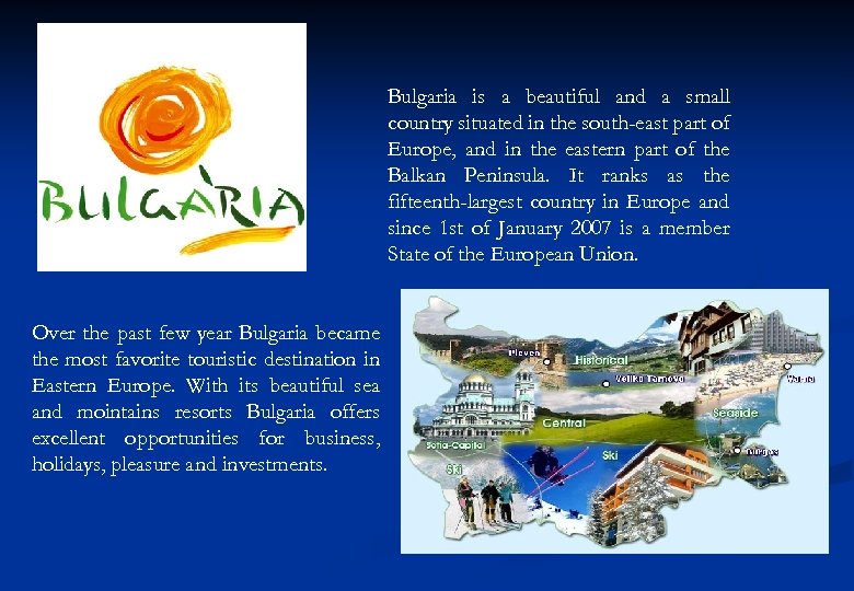 Bulgaria is a beautiful and a small country situated in the south-east part of
