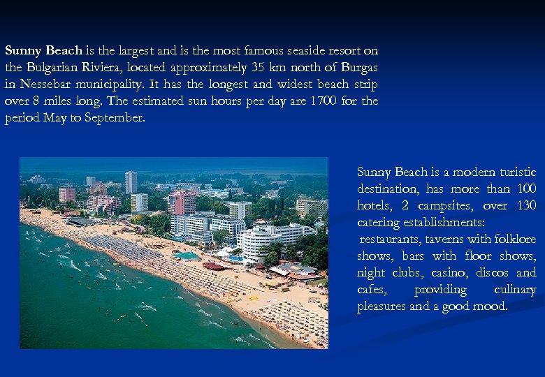 Sunny Beach is the largest and is the most famous seaside resort on the
