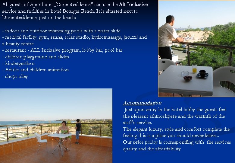 All guests of Aparthotel „Dune Residence” can use the All Inclusive service and facilities