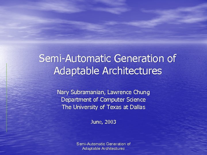 Semi-Automatic Generation of Adaptable Architectures Nary Subramanian, Lawrence Chung Department of Computer Science The