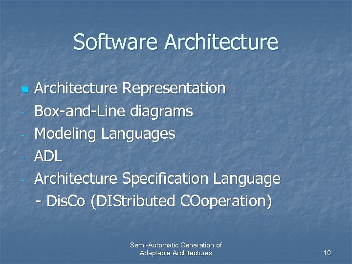 Software Architecture n - Architecture Representation Box-and-Line diagrams Modeling Languages ADL Architecture Specification Language