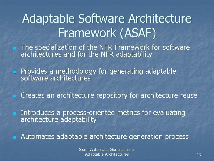 Adaptable Software Architecture Framework (ASAF) n The specialization of the NFR Framework for software