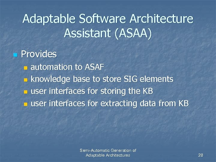 Adaptable Software Architecture Assistant (ASAA) n Provides automation to ASAF n knowledge base to