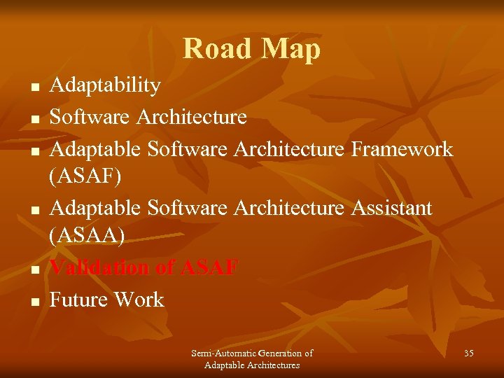 Road Map n n n Adaptability Software Architecture Adaptable Software Architecture Framework (ASAF) Adaptable