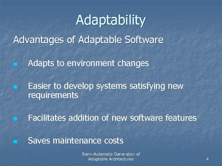 Adaptability Advantages of Adaptable Software n n Adapts to environment changes Easier to develop