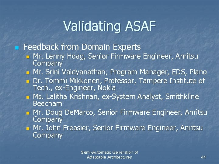 Validating ASAF n Feedback from Domain Experts n n n Mr. Lenny Hoag, Senior