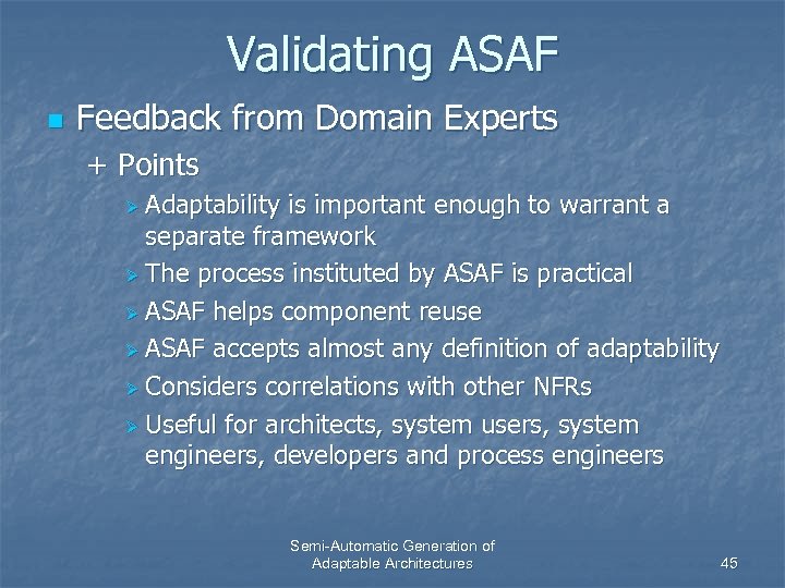 Validating ASAF n Feedback from Domain Experts + Points Ø Adaptability is important enough