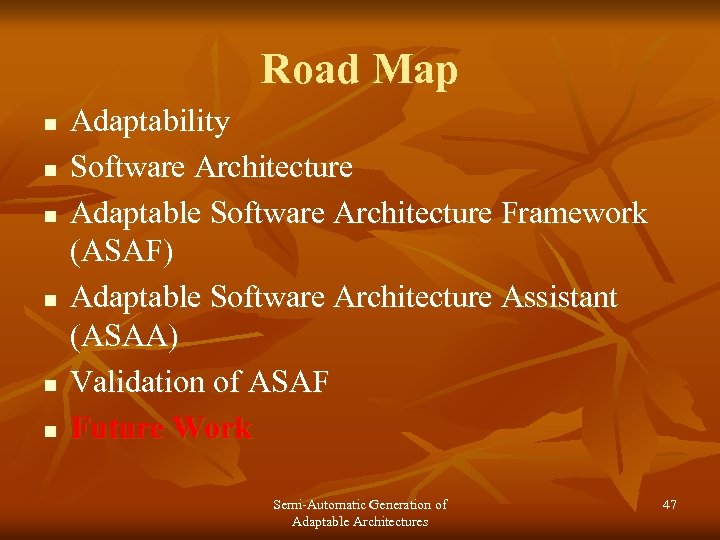 Road Map n n n Adaptability Software Architecture Adaptable Software Architecture Framework (ASAF) Adaptable