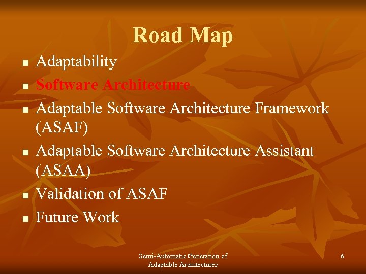 Road Map n n n Adaptability Software Architecture Adaptable Software Architecture Framework (ASAF) Adaptable