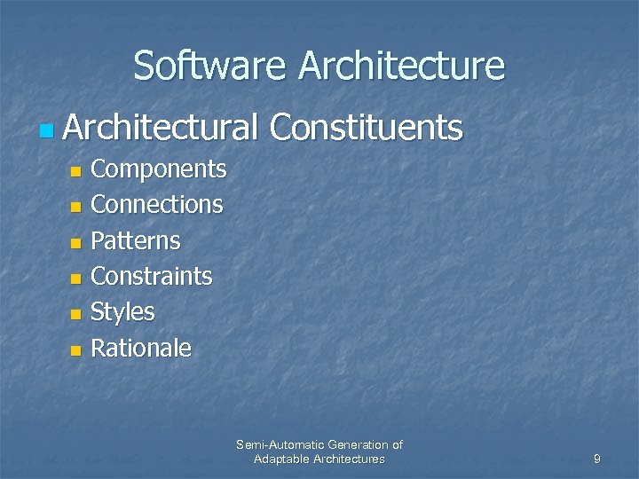 Software Architecture n Architectural Constituents Components n Connections n Patterns n Constraints n Styles