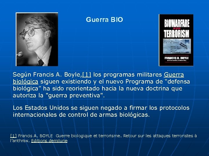 Guerra BIO Según Francis A. Boyle, [1] los programas militares Guerra biológica siguen existiendo