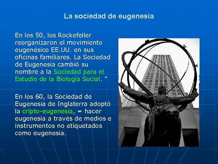 La sociedad de eugenesia En los 50, los Rockefeller reorganizaron el movimiento eugenésico EE.