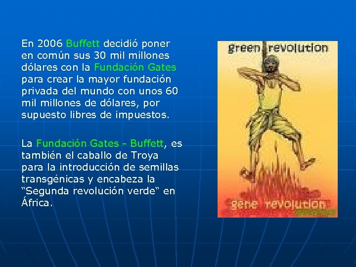 En 2006 Buffett decidió poner en común sus 30 millones dólares con la Fundación