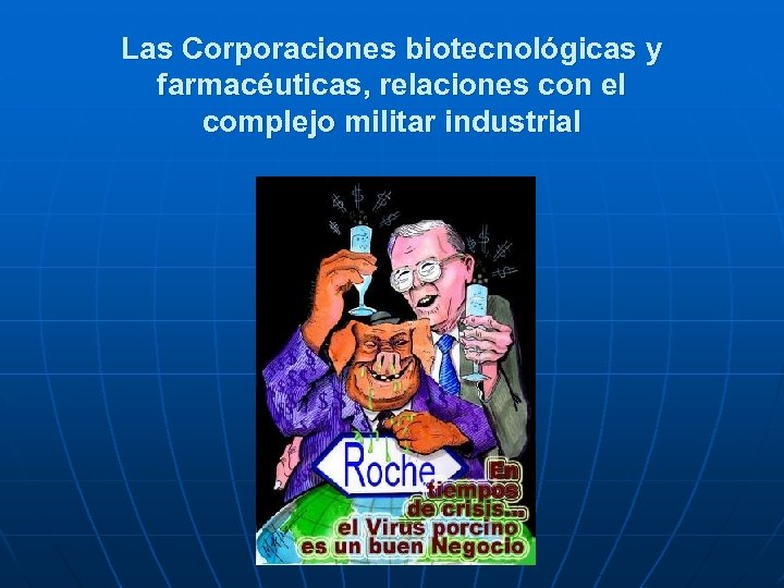 Las Corporaciones biotecnológicas y farmacéuticas, relaciones con el complejo militar industrial 