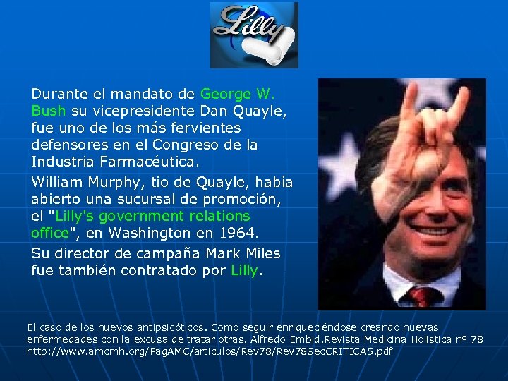 Durante el mandato de George W. Bush su vicepresidente Dan Quayle, fue uno de
