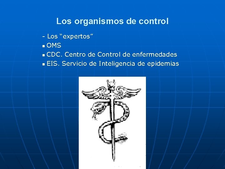 Los organismos de control - Los “expertos” n OMS n CDC. Centro de Control
