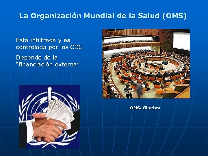 La Organización Mundial de la Salud (OMS) Está infiltrada y es controlada por los