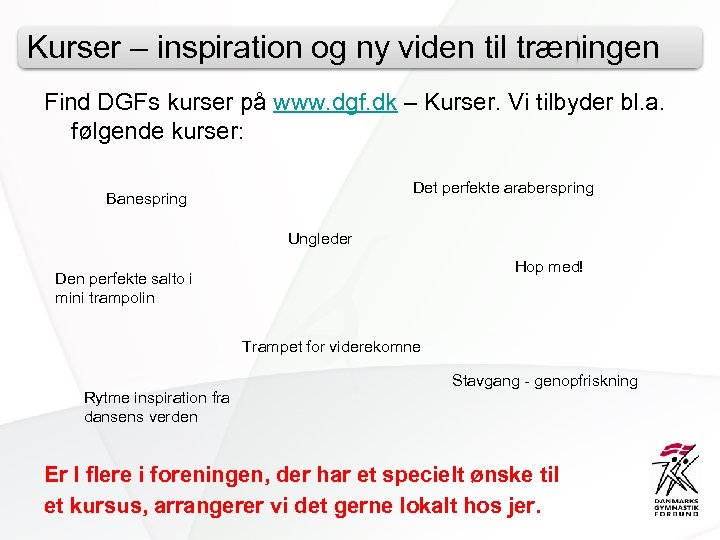 Kurser – inspiration og ny viden til træningen Find DGFs kurser på www. dgf.