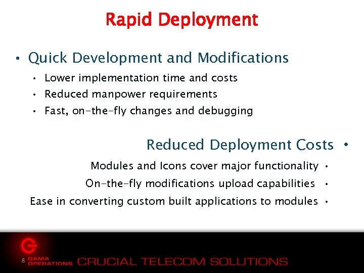 Rapid Deployment • Quick Development and Modifications • Lower implementation time and costs •