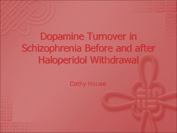 Dopamine Turnover in Schizophrenia Before and after Haloperidol Withdrawal Cathy House 
