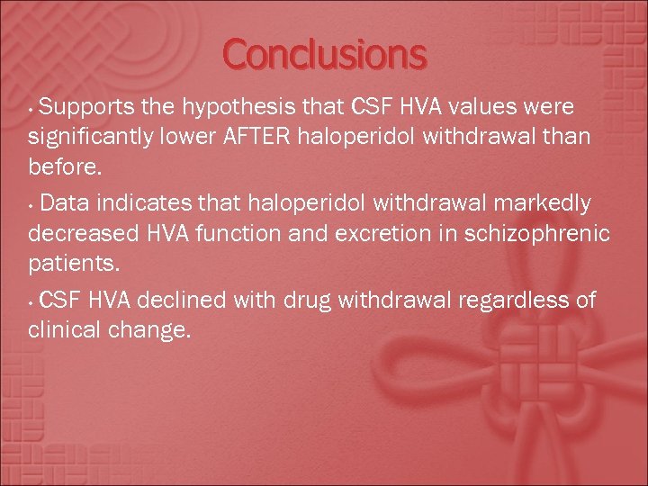 Conclusions Supports the hypothesis that CSF HVA values were significantly lower AFTER haloperidol withdrawal