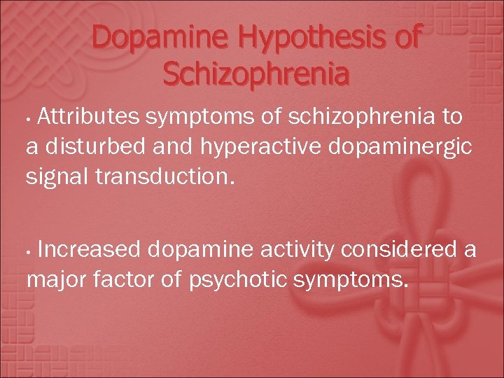 Dopamine Hypothesis of Schizophrenia Attributes symptoms of schizophrenia to a disturbed and hyperactive dopaminergic