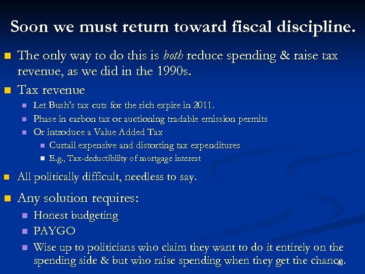 Soon we must return toward fiscal discipline. n n The only way to do