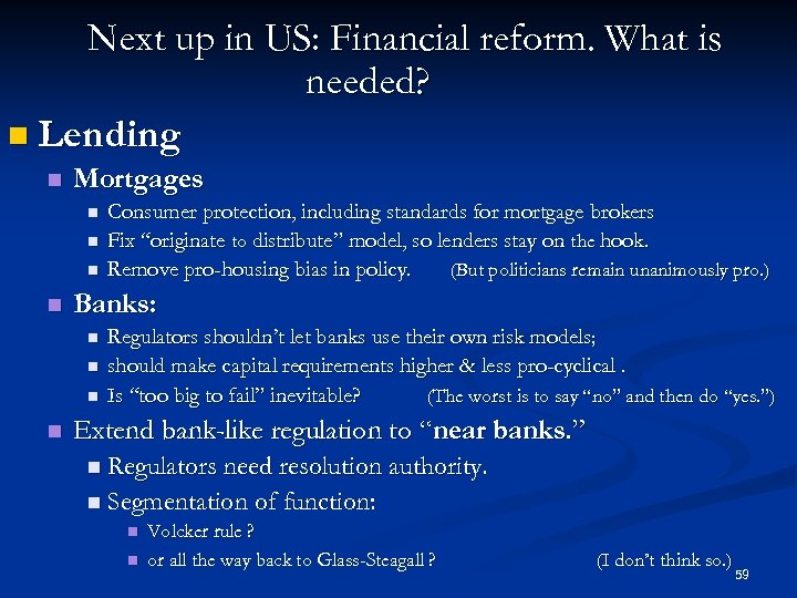 Next up in US: Financial reform. What is needed? n Lending n Mortgages n