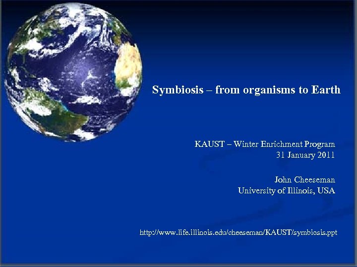 Symbiosis – from organisms to Earth KAUST – Winter Enrichment Program 31 January 2011