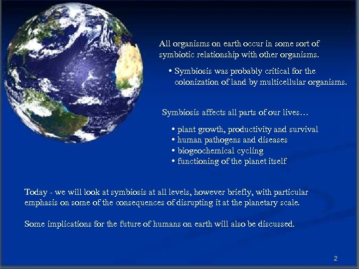 All organisms on earth occur in some sort of symbiotic relationship with other organisms.