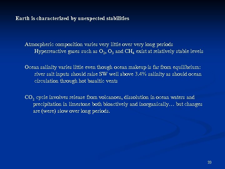 Earth is characterized by unexpected stabilities Atmospheric composition varies very little over very long