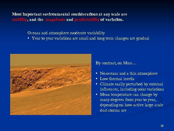 Most important environmental considerations at any scale are stability, and the magnitude and predictability