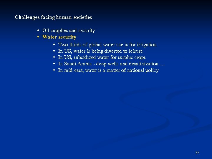 Challenges facing human societies • Oil supplies and security • Water security • Two