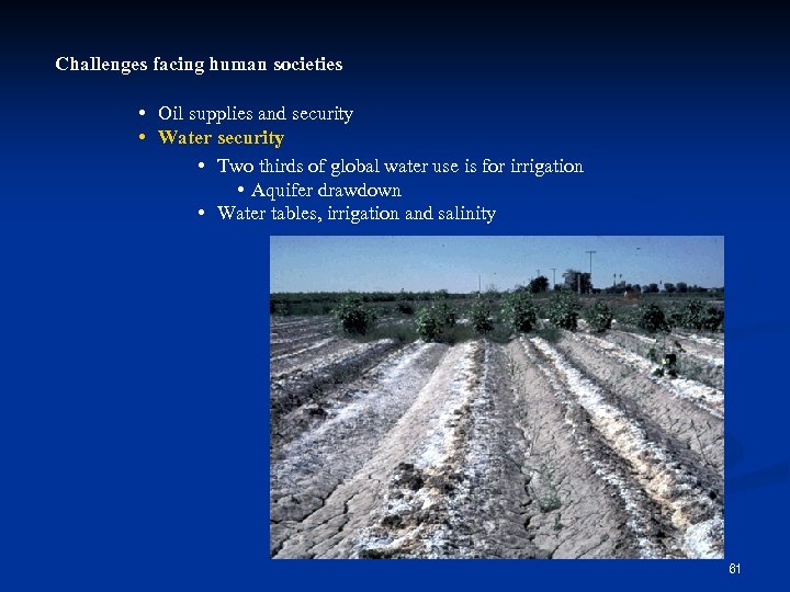 Challenges facing human societies • Oil supplies and security • Water security • Two