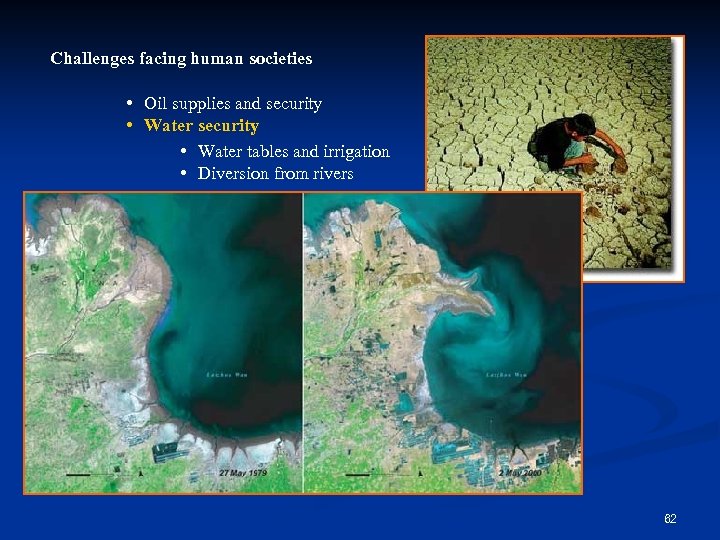Challenges facing human societies • Oil supplies and security • Water tables and irrigation