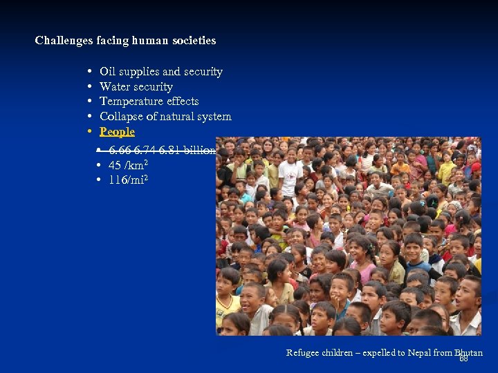 Challenges facing human societies • • • Oil supplies and security Water security Temperature