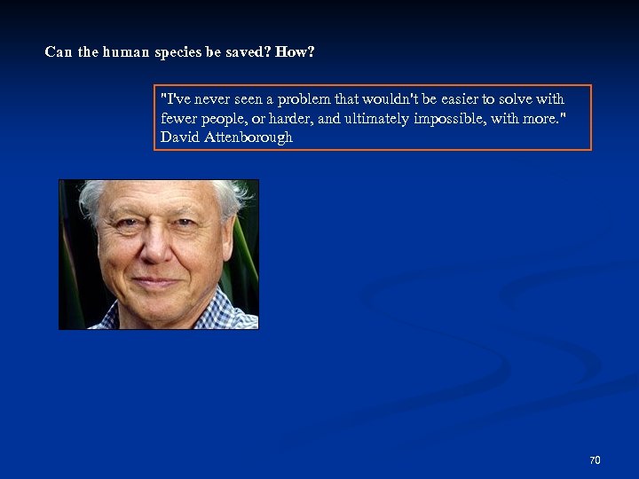 Can the human species be saved? How? "I've never seen a problem that wouldn't