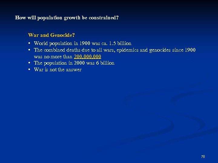 How will population growth be constrained? War and Genocide? • World population in 1900