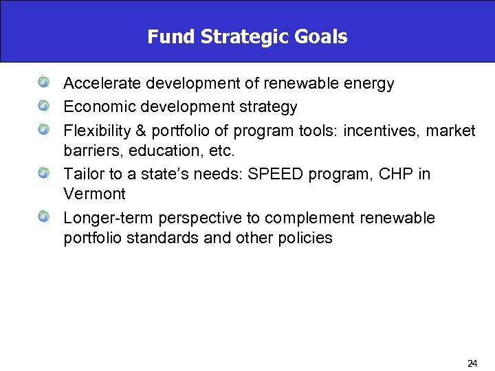 Fund Strategic Goals Accelerate development of renewable energy Economic development strategy Flexibility & portfolio