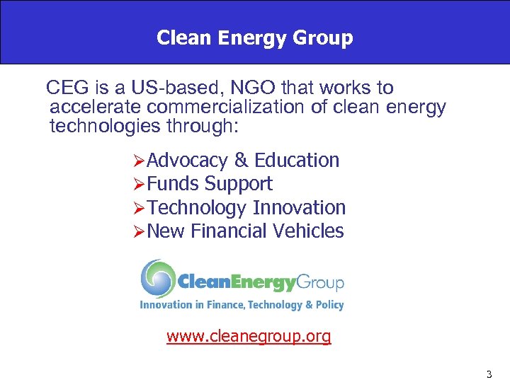 Clean Energy Group CEG is a US-based, NGO that works to accelerate commercialization of