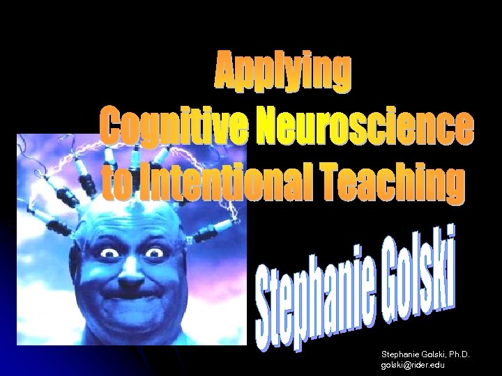 Stephanie Golski, Ph. D. golski@rider. edu 