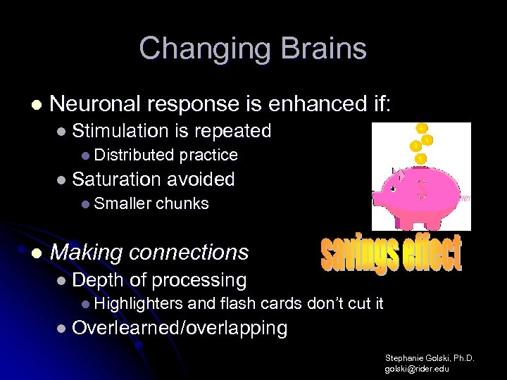 Changing Brains l Neuronal response is enhanced if: l Stimulation is repeated l Distributed