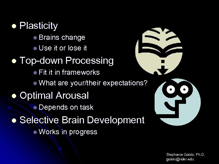 l Plasticity l Brains change l Use it or lose it l Top-down Processing