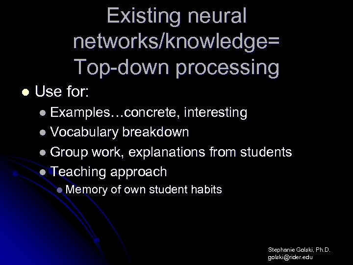 Existing neural networks/knowledge= Top-down processing l Use for: l Examples…concrete, interesting l Vocabulary breakdown